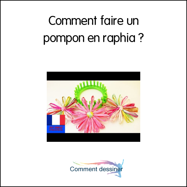 Comment faire un pompon en raphia